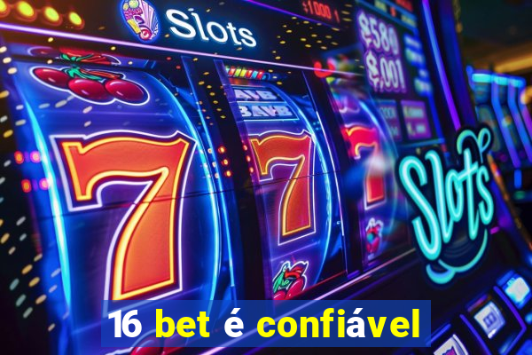 16 bet é confiável